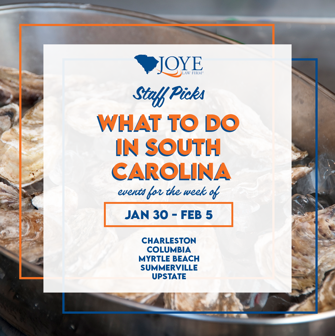 Joye Law Firm Staff Picks: What to do in South Carolina. Events for the week of Jan 30 - Feb 5 in Charleston, Columbia, Myrtle Beach, Summerville, and the Upstate