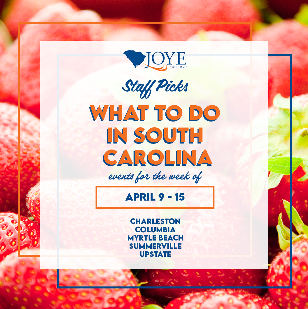 Joye Law Firm Staff Picks: What to do in South Carolina April 9 - 15, 2024 Events for Charleston, Columbia, Myrtle Beach, Summerville, and Clinton