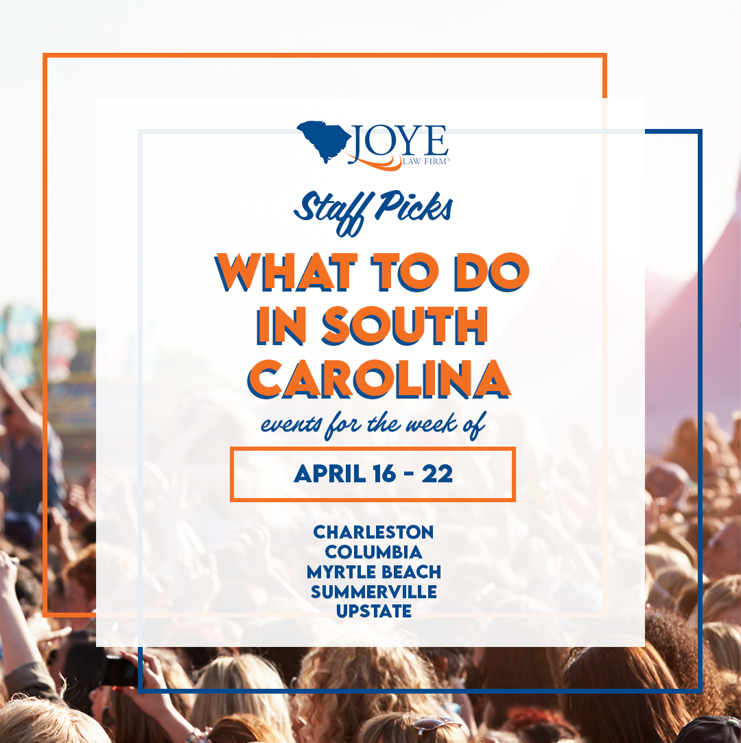 What to do in South Carolina events for the week of April 16-22 for Charleston, Columbia, Myrtle Beach, Summerville and Upstate.